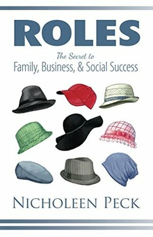 Roles: The Secret to Family, Business, and Social Success by Nicholeen Peck