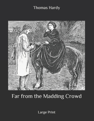 Far from the Madding Crowd: Large Print by Thomas Hardy