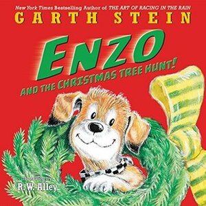 Enzo and the Christmas Tree Hunt! by R.W. Alley, Garth Stein