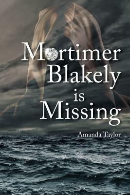 Mortimer Blakely is Missing by Amanda Taylor