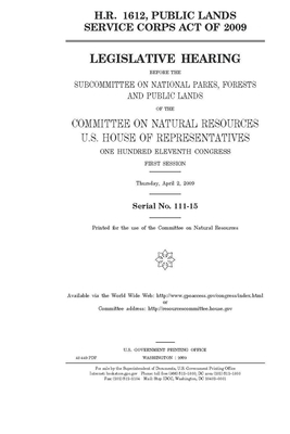 H.R. 1612, Public Lands Service Corps Act of 2009 by United St Congress, United States House of Representatives, Committee on Natural Resources (house)