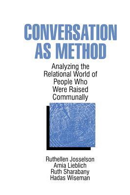 Conversation as Method: Analyzing the Relational World of People Who Were Raised Communally by Ruth Sharabany, Ruthellen H. Josselson, Amia Lieblich