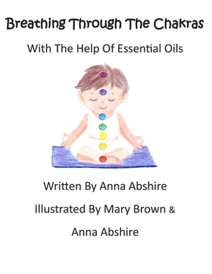 Breathing Through The Chakras With The Help Of Essential Oils by Anna Abshire