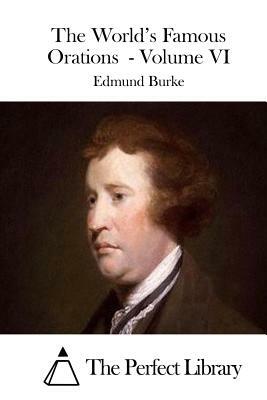The World's Famous Orations - Volume VI by Edmund Burke