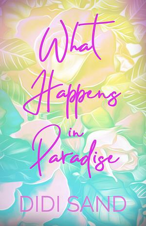 What Happens In Paradise by Didi Sand, Didi Sand