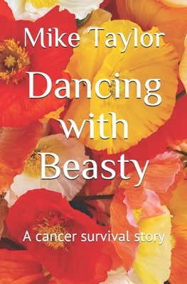 Dancing with Beasty: A cancer survival story by Mike Taylor