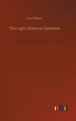 The Light Shines in Darkness by Leo Tolstoy