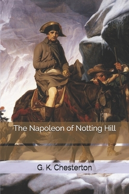 The Napoleon of Notting Hill by G.K. Chesterton