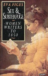 Sex and Subterfuge: Women Writers to 1850 by Eva Figes