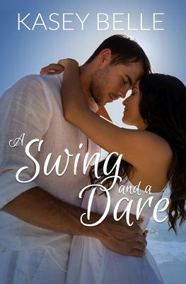 A Swing and a Dare by Kasey Belle