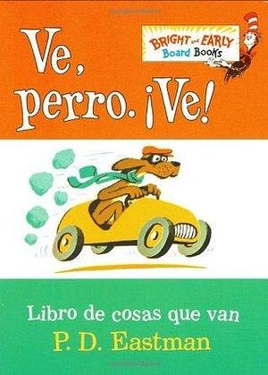 Ve, perro. ¡Ve! by P.D. Eastman, Adolfo Pérez Perdomo