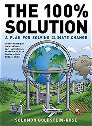 The 100% Solution: A Plan for Solving Climate Change by Solomon Goldstein-Rose