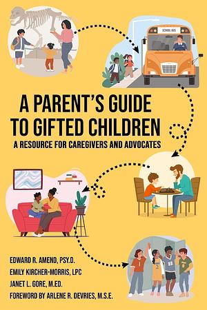 A Parent's Guide to Gifted Children by Edward R. Amend, Janet L. Gore M. Ed, Emi Kircher-Morris M. a. M. Ed L. P. C.