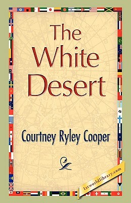 The White Desert by Courtney Ryley Cooper