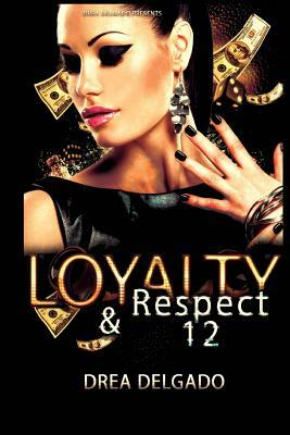 Loyalty & Respect 12 by Drea Delgado