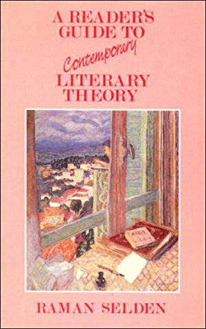 Reader's Guide to Contemporary Literary Theory by Raman Selden