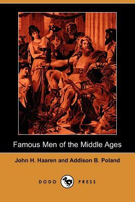 Famous Men of the Middle Ages (Dodo Press) by John H. Haaren, Addison B. Poland