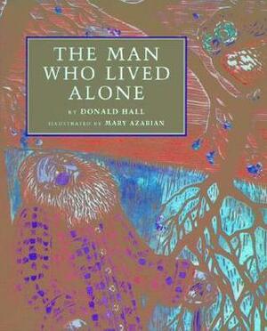 The Man Who Lived Alone by Mary Azarian, Donald Hall