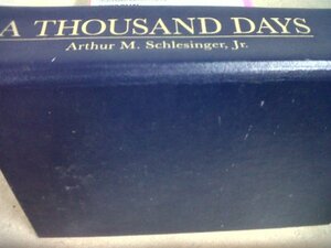 A Thousand Days by Arthur M. Schlesinger, Jr.