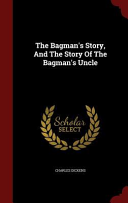 The Bagman's Story, and the Story of the Bagman's Uncle by Charles Dickens