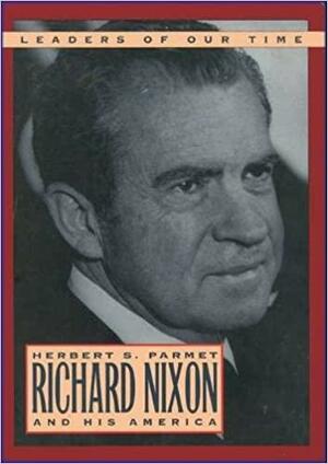 Richard Nixon and His America by Herbert S. Parmet