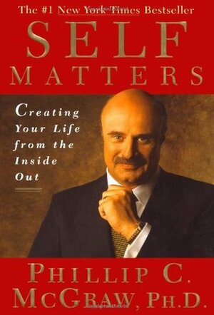 Self Matters: Creating Your Life from the Inside Out by Phillip C. McGraw