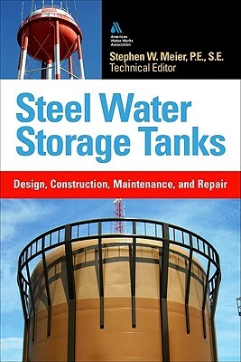 Steel Water Storage Tanks: Design, Construction, Maintenance, and Repair by American Water Works Association, Steve Meier