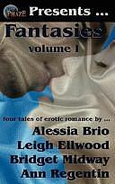 Phaze Fantasies: A Collection of Erotic Romance, Volume 1 by Leigh Ellwood, Alessia Brio, Bridget Midway and Ann Regintin