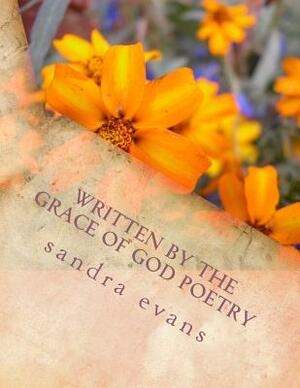 Written by the Grace of God Poetry by Sandra Evans