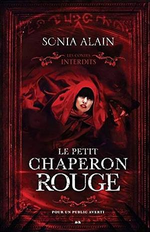 Les contes interdits: le Petit Chaperon rouge  by Sonia Alain