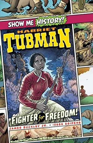 Harriet Tubman: Fighter for Freedom! by James Buckley Jr.