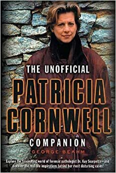 The Unofficial Patricia Cornwell Companion: A Guide to the Bestselling Author's Life and Work by George Beahm