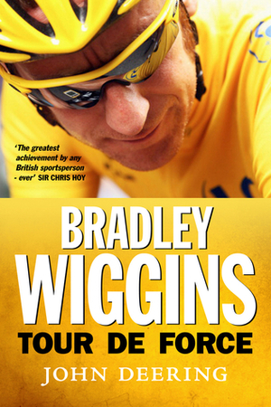Bradley Wiggins: Tour de Force by John Deering