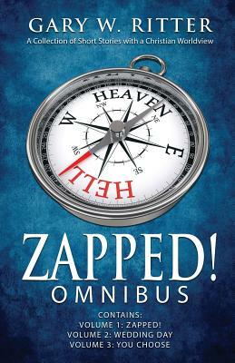 Zapped! Omnibus: A Collection of Short Stories with a Christian Worldview by Gary W. Ritter