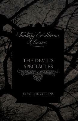 The Devil's Spectacles (Fantasy and Horror Classics) by Wilkie Collins