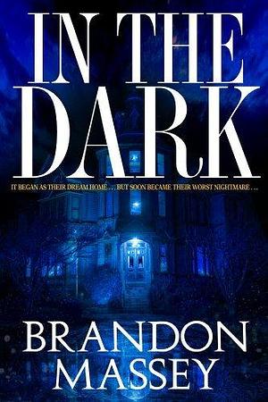 In the Dark - A Supernatural Suspense Thriller by Brandon Massey, Brandon Massey