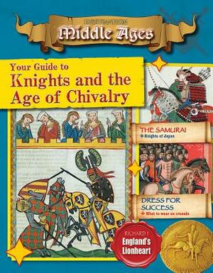 Your Guide to Knights and the Age of Chivalry by Cynthia O'Brien