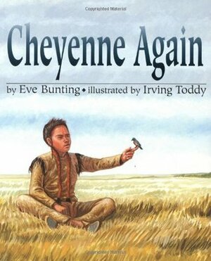 Cheyenne Again by Eve Bunting, Irving Toddy