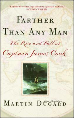 Farther Than Any Man: The Rise and Fall of Captain James Cook by Martin Dugard