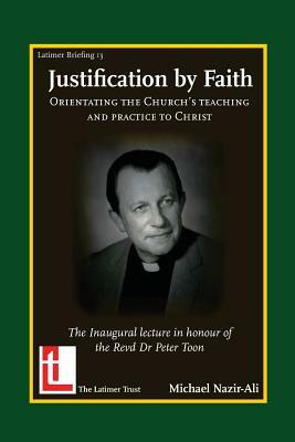 Justification by Faith: Orientating the Church's Teaching and Practice to Christ by Michael Nazir-Ali