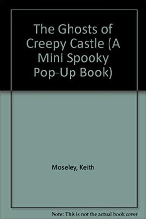 The Ghosts of Creepy Castle by Keith Moseley