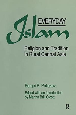 Everyday Islam: Religion and Tradition in Rural Central Asia by Martha Brill Olcott