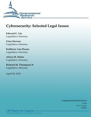 Cybresecurity: Selected Legal Issues by Kathleen Ann Ruane, Gina Stevens, Alissa M. Dolan