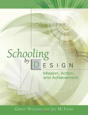 Schooling by Design: Mission, Action, and Achievement by Jay McTighe, Grant P. Wiggins