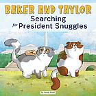Baker and Taylor: Searching for President Snuggles by Candy Rodó
