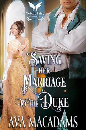 Saving her Marriage to the Duke by Ava MacAdams