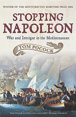 Stopping Napoleon: War and Intrigue in the Mediterranean by Tom Pocock