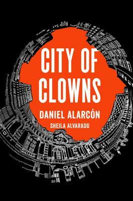 City of Clowns by Sheila Alvarado, Daniel Alarcón