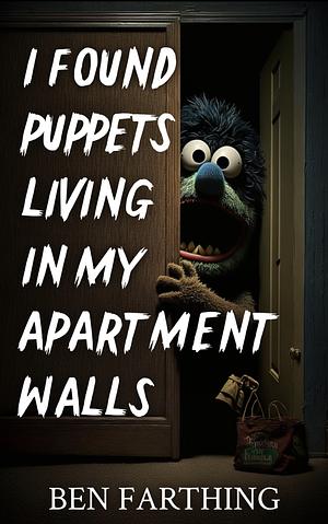 I Found Puppets Living In My Apartment Walls by Ben Farthing
