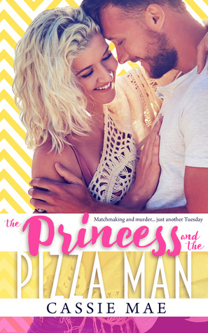 The Princess and the Pizza Man by Cassie Mae